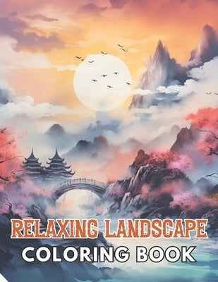 Relaxing Landscape Coloring Book For Adults: High Quality and Unique Coloring Pages by Klein, Karolann