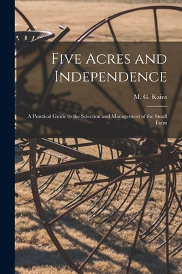 Five Acres and Independence; a Practical Guide to the Selection and Management of the Small Farm by Kains, M. G. (Maurice Grenville) 186
