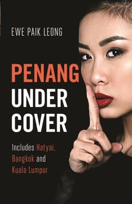 Penang Undercover: Includes Hatyai, Bangkok and Kuala Lumpur by Paik Leong, Ewe