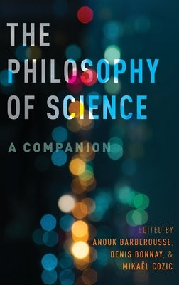 The Philosophy of Science: A Companion by Barberousse, Anouk