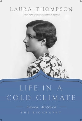 Life in a Cold Climate: Nancy Mitford; The Biography by Thompson, Laura