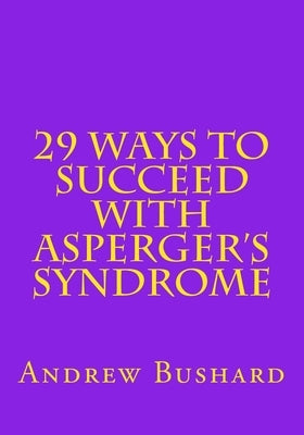 29 Ways To Succeed With Asperger's Syndrome by Bushard, Andrew