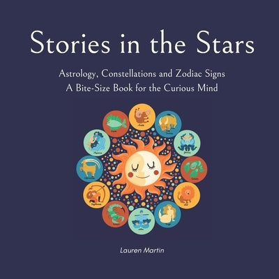 Stories in the Stars: Astrology, Constellations and Zodiac Signs by Martin, Lauren