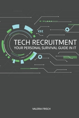 Tech Recruitment: your personal survival guide in IT by Frisch, Valeria