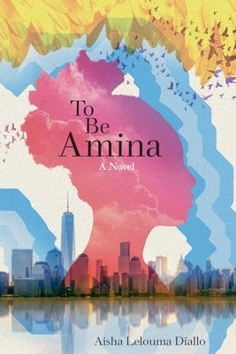 To Be Amina by Diallo, Aisha Lelouma