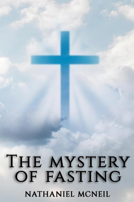 The Mystery of Fasting by McNeil, Nathaniel