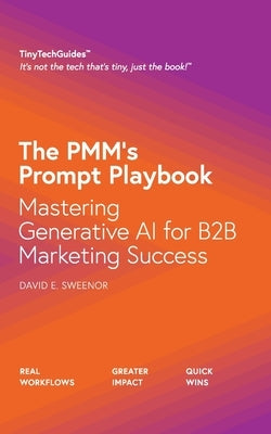 The PMM's Prompt Playbook: Mastering Generative AI for B2B Marketing Success by Sweenor, David E.