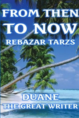 From Then to Now Rebazar Tarzs by The Great Writer, Duane