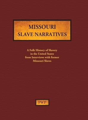 Missouri Slave Narratives: A Folk History of Slavery in the United States from Interviews with Former Slaves by Federal Writers' Project (Fwp)