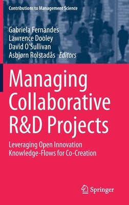 Managing Collaborative R&d Projects: Leveraging Open Innovation Knowledge-Flows for Co-Creation by Fernandes, Gabriela