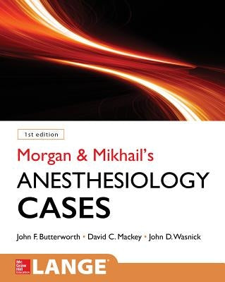Morgan and Mikhail's Clinical Anesthesiology Cases by Butterworth, John F.