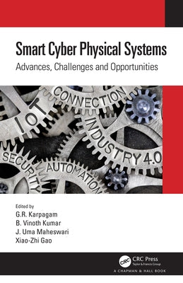 Smart Cyber Physical Systems: Advances, Challenges and Opportunities by Karpagam, G. R.