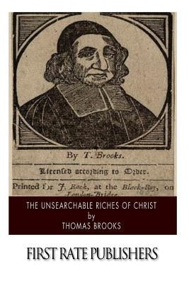 The Unsearchable Riches of Christ by Brooks, Thomas