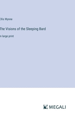 The Visions of the Sleeping Bard: in large print by Wynne, Ellis