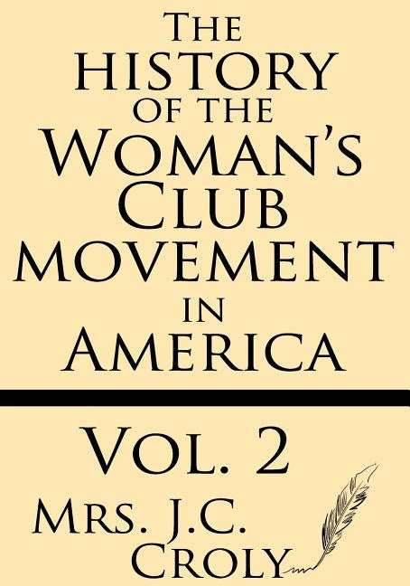 The History of the Woman's Club Movement in America (Volume 2) by Croly, J. C.