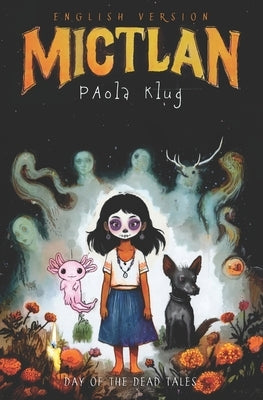 Mictlan: Day of the Dead Tales by Klug, Paola