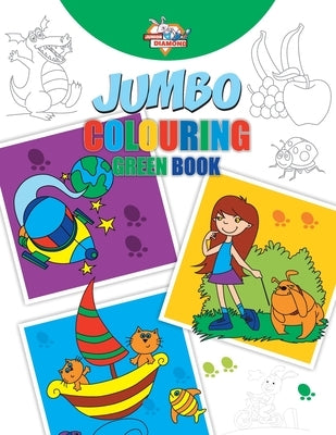 Jumbo Colouring Green Book for 4 to 8 years old Kids Best Gift to Children for Drawing, Coloring and Painting by Verma, Priyanka