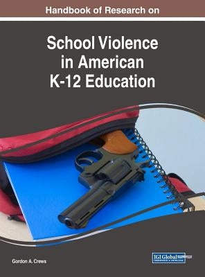 Handbook of Research on School Violence in American K-12 Education by Crews, Gordon a.