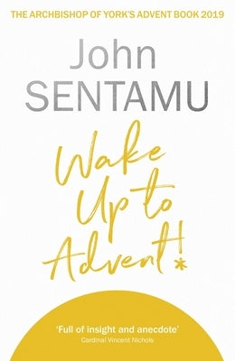 Wake Up to Advent!: The Archbishop of York's Advent Book, 2019 by Sentamu, John