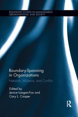 Boundary-Spanning in Organizations: Network, Influence and Conflict by Langan Fox, Janice