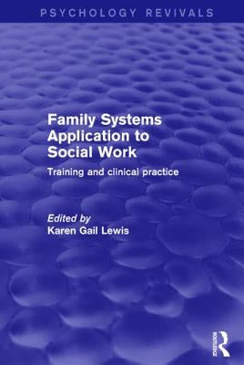 Family Systems Application to Social Work: Training and Clinical Practice by Lewis, Karen Gail