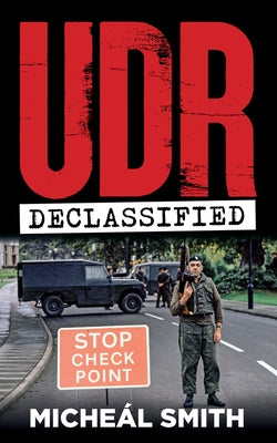 Udr: Declassified by Smith, Micheál