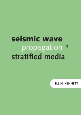 Seismic Wave Propagation in Stratified Media by Kennett, Brian