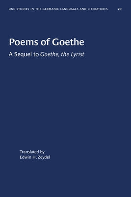 Poems of Goethe: A Sequel to Goethe, the Lyrist by Zeydel, Edwin H.