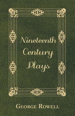 Nineteenth Century Plays by Rowell, George