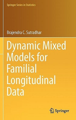 Dynamic Mixed Models for Familial Longitudinal Data by Sutradhar, Brajendra C.