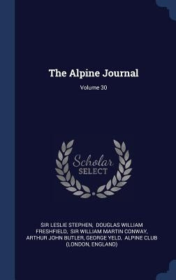The Alpine Journal; Volume 30 by Stephen, Leslie