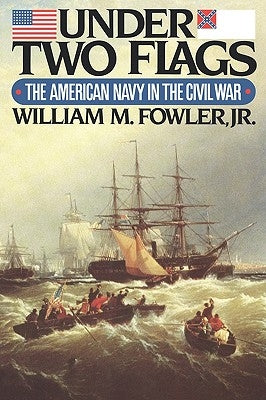Under Two Flags: The American Navy in the Civil War by Fowler, William M.