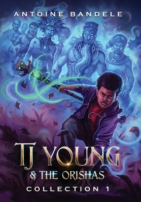 TJ Young & The Orishas - Collection 1: An Old Gods Story by Bandele, Antoine