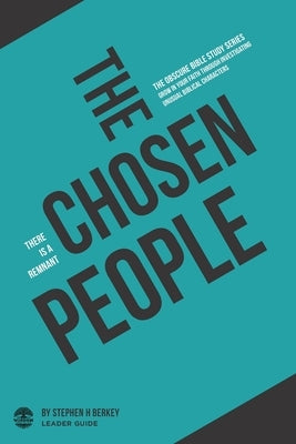 The Chosen People: There is a remnant - Leader Guide by Berkey, Stephen H.