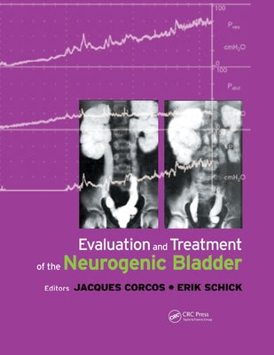 Evaluation and Treatment of the Neurogenic Bladder by Corcos, Jacques