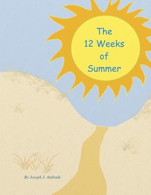 The 12 Weeks of Summer. by Andrade Sr, Joseph J.