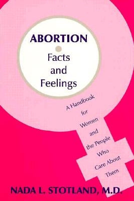 Abortion: Facts and Feelings-A Handbook for Women and the People Who Care About Them by Stotland, Nada L.