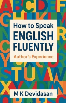 How to Speak English Fluently - Authors Experience by Devidasan, M. K.