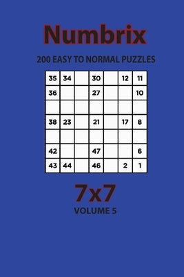 Numbrix - 200 Easy to Normal Puzzles 7x7 (Volume 5) by Opaternyi, Artem