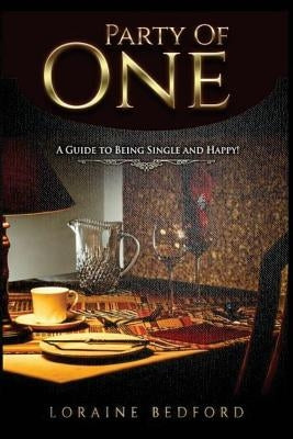 Party of One: A Guide to Being Single and Happy! by Bedford, Loraine