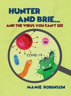 Hunter and Brie... And The Virus You Can't See by Robinson, Mamie