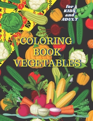 Coloring book: Vegetables for KIDS and ADULT: Amazing Gift. Activity Unique Stress Relieving Easy Patterns. Fun And Education For you by Sahan, Roman