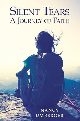 Silent Tears: A Journey of Faith by Umberger, Nancy