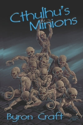 Cthulhu's Minions by Craft, Byron