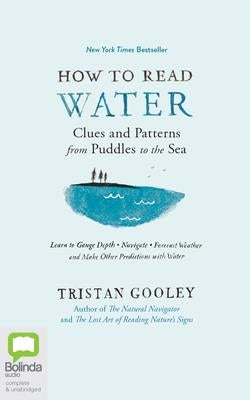 How to Read Water: Clues & Patterns from Puddles to the Sea by Gooley, Tristan