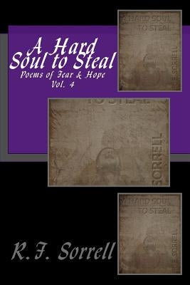 A Hard Soul to Steal: Poems of Fear & Hope - Vol. 4 by Jarrett, Howard the Wizard