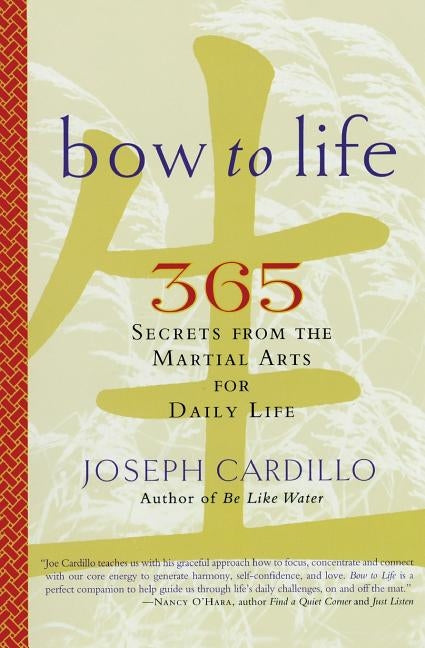 Bow to Life: 365 Secrets from the Martial Arts for Daily Life by Cardillo, Joseph