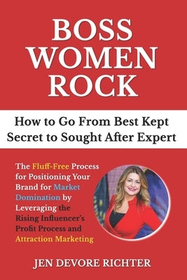Boss Women Rock: Go From Best-Kept Secret to Sought After Expert by DeVore, Jen
