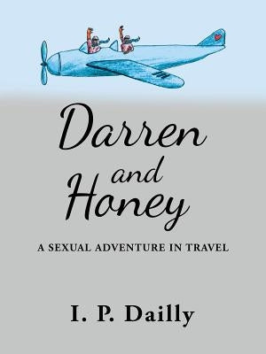 Darren and Honey: A Sexual Adventure in Travel by Dailly, I. P.