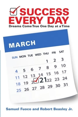 Success Every Day: Dreams Come True One Day at a Time by Fuoco, Samuel